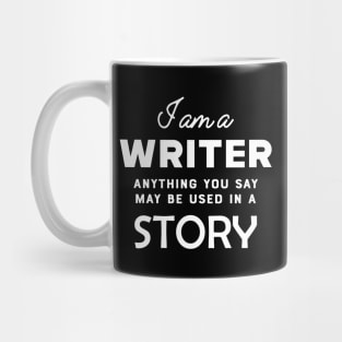 Writer - I am a writer anything you say may used in a story Mug